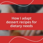 How I adapt dessert recipes for dietary needs