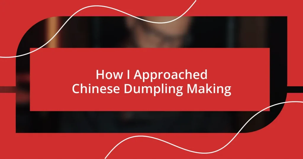 How I Approached Chinese Dumpling Making