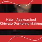 How I Approached Chinese Dumpling Making