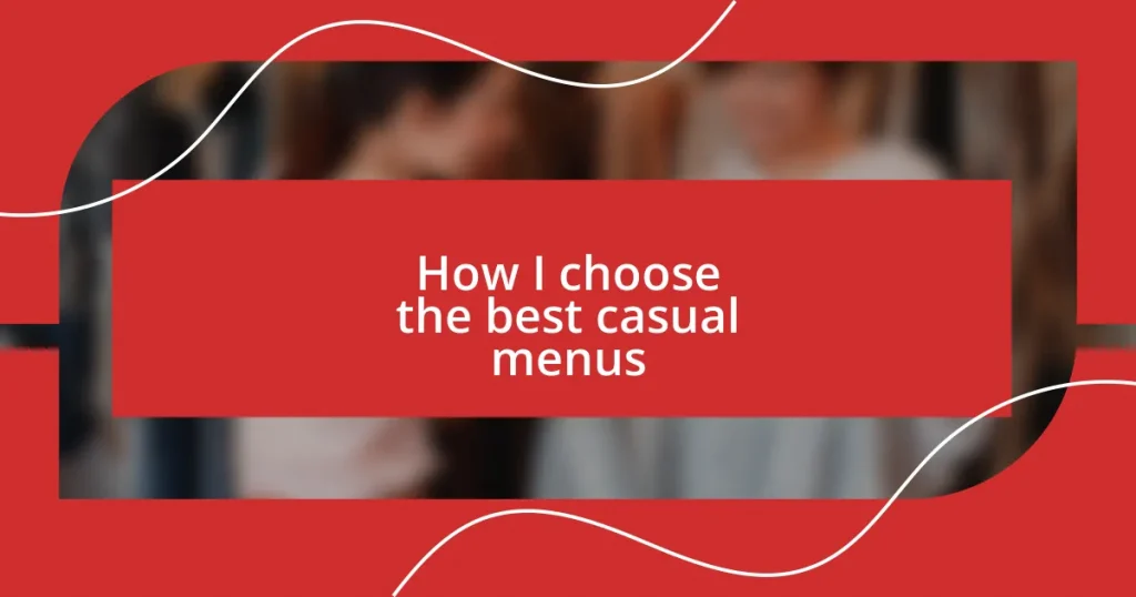 How I choose the best casual menus