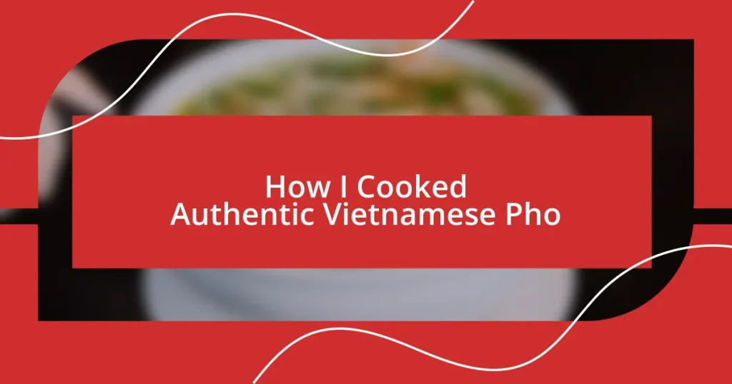 How I Cooked Authentic Vietnamese Pho