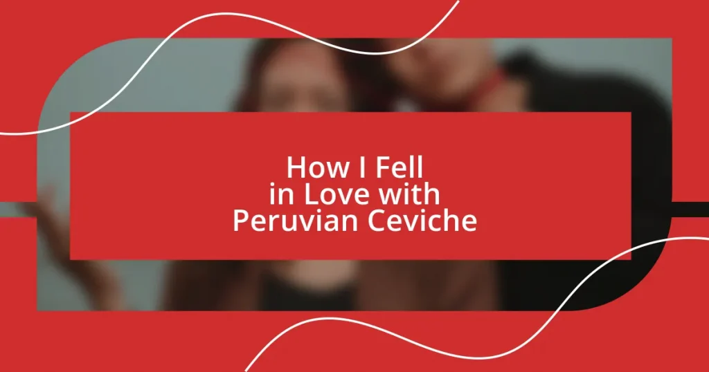 How I Fell in Love with Peruvian Ceviche