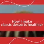 How I make classic desserts healthier