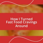 How I Turned Fast Food Cravings Around