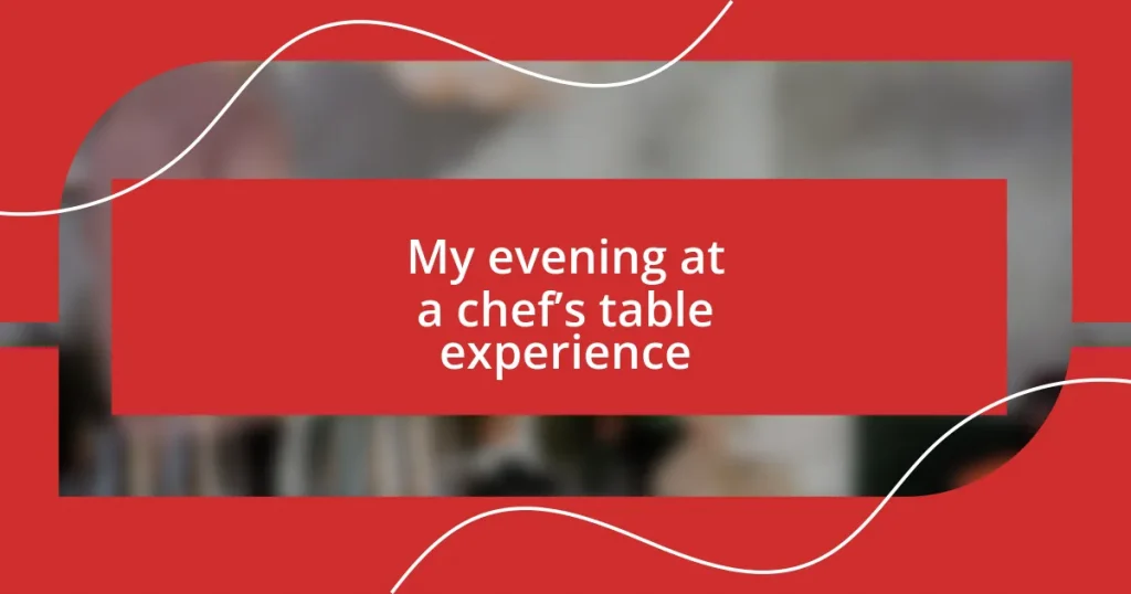 My evening at a chef’s table experience