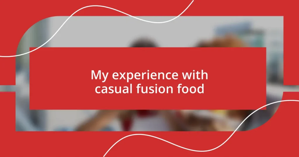 My experience with casual fusion food