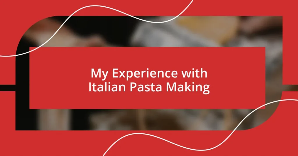 My Experience with Italian Pasta Making