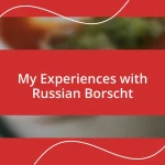 My Experiences with Russian Borscht