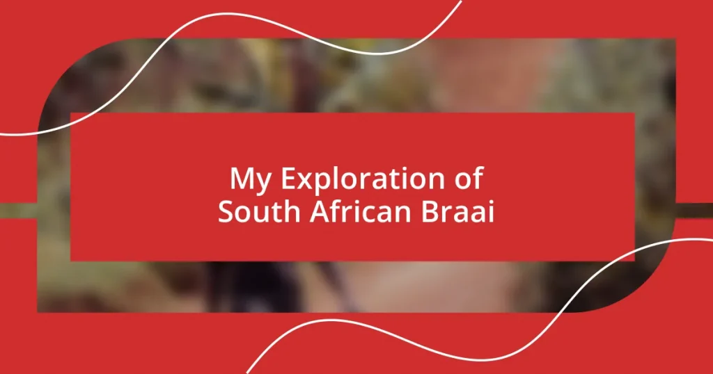 My Exploration of South African Braai