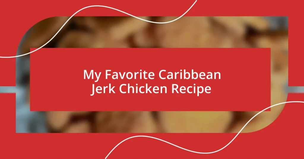 My Favorite Caribbean Jerk Chicken Recipe