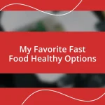 My Favorite Fast Food Healthy Options