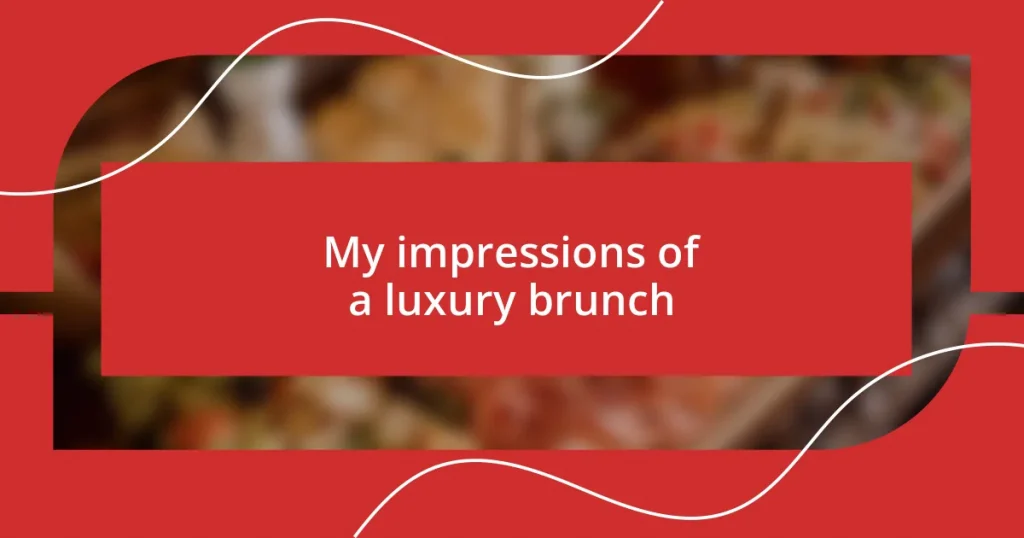 My impressions of a luxury brunch