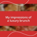 My impressions of a luxury brunch