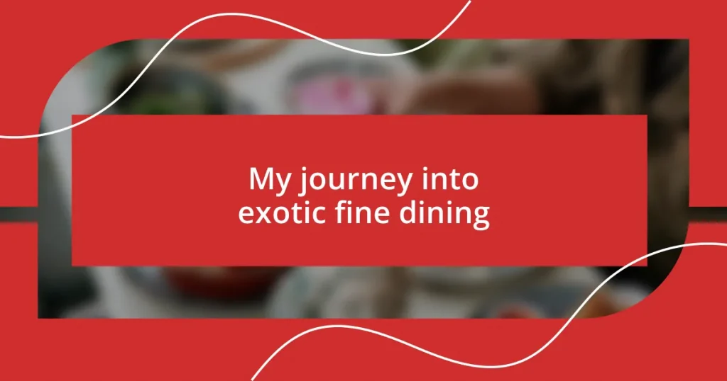 My journey into exotic fine dining