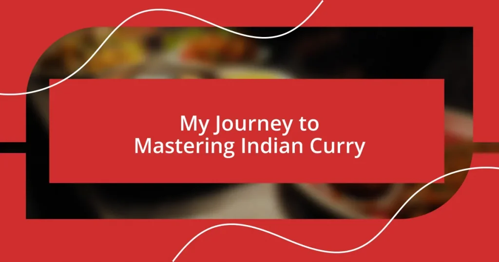 My Journey to Mastering Indian Curry