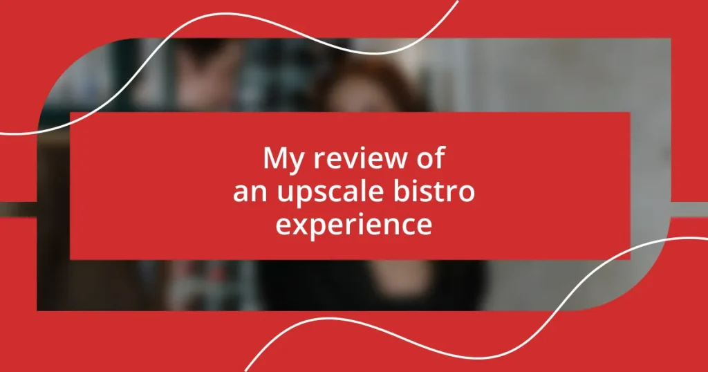 My review of an upscale bistro experience