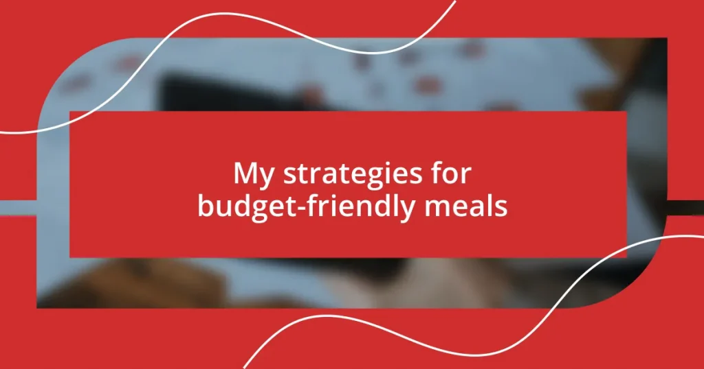 My strategies for budget-friendly meals