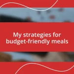 My strategies for budget-friendly meals