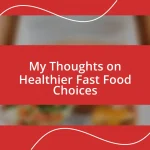 My Thoughts on Healthier Fast Food Choices