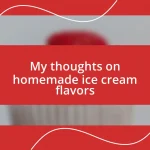 My thoughts on homemade ice cream flavors