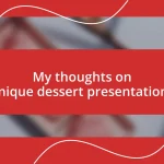 My thoughts on unique dessert presentations