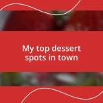 My top dessert spots in town