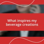 What inspires my beverage creations