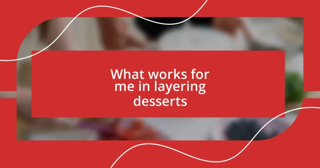 What works for me in layering desserts