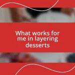 What works for me in layering desserts