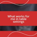 What works for me in table settings