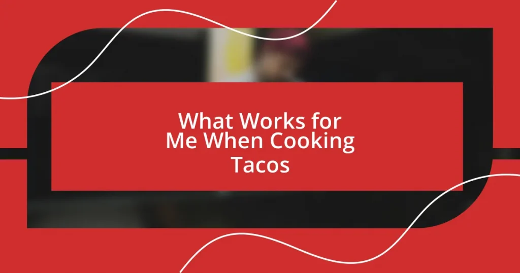 What Works for Me When Cooking Tacos