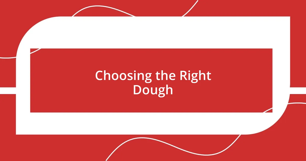 Choosing the Right Dough