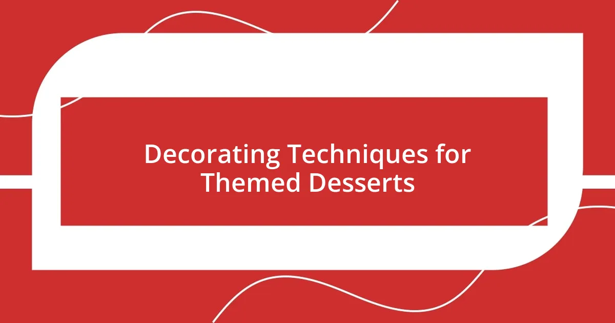 Decorating Techniques for Themed Desserts