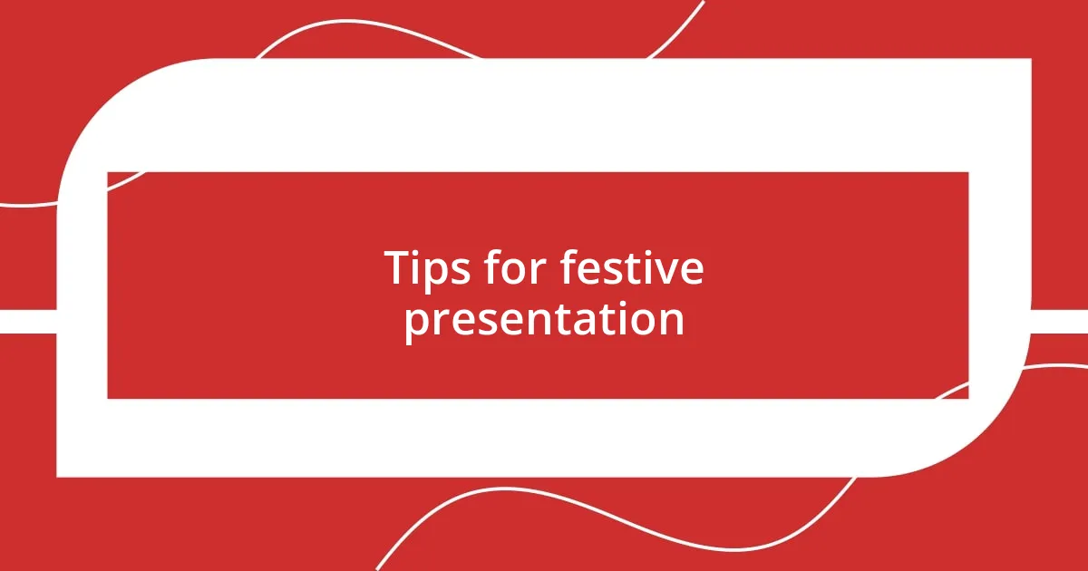 Tips for festive presentation