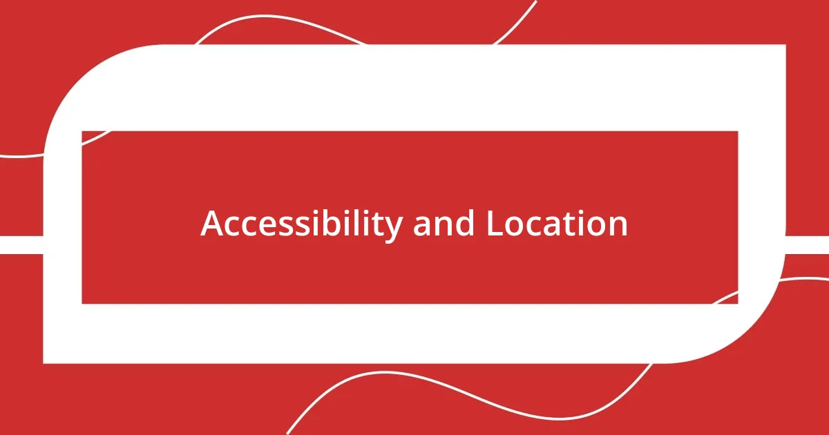 Accessibility and Location